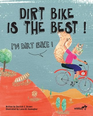 Dirt Bike Is the Best! I'm Dirt Bike!